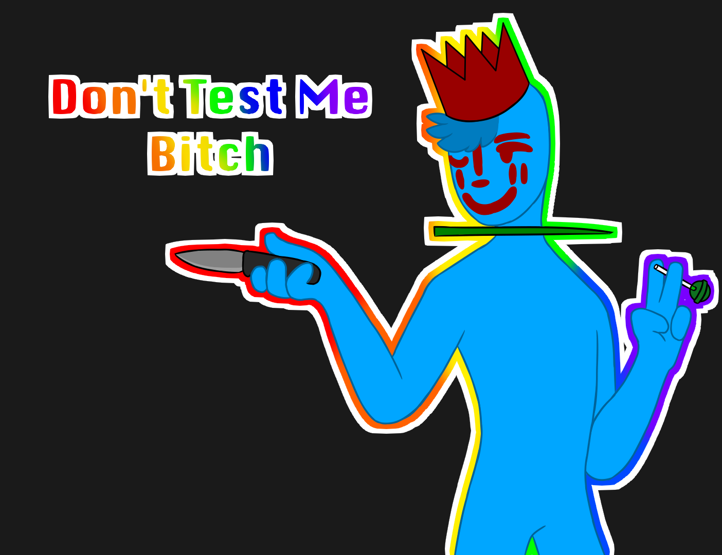 Don't test me bitch.